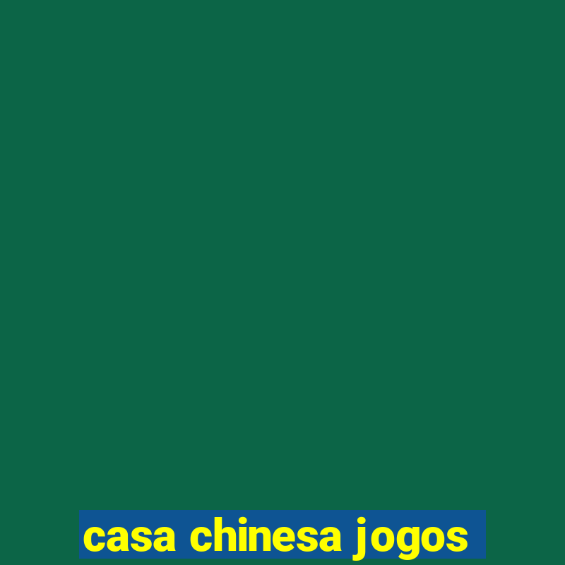 casa chinesa jogos